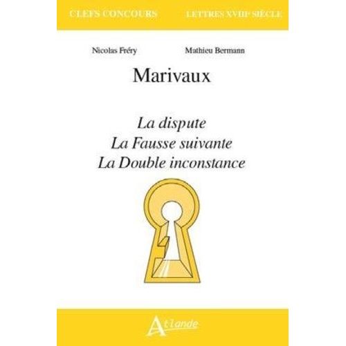 Marivaux - La Dispute - La Fausse Suivante - La Double Inconstance