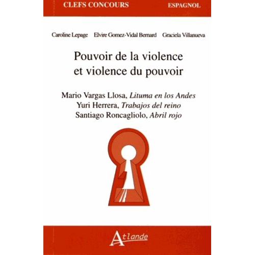 Pouvoir De La Violence Et Violence Du Pouvoir - Mario Vargas Llosa, Lituma En Los Andes - Yuri Herrera, Trabajos Del Reino - Santiago Roncagliolo, Abril Rojo