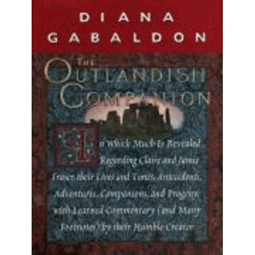 The Outlandish Companion - In Which Much Is Revealed Regarding Claire And Jamie Fraser, Their Lives And Times, Antecedents, Adventures, Companion