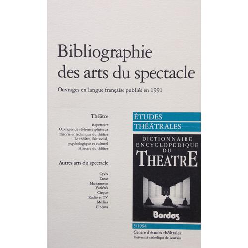 Études Théâtrales: Bibliographie Des Arts Du Spectacle. Ouvrages En Langue Française Publiés En 1991