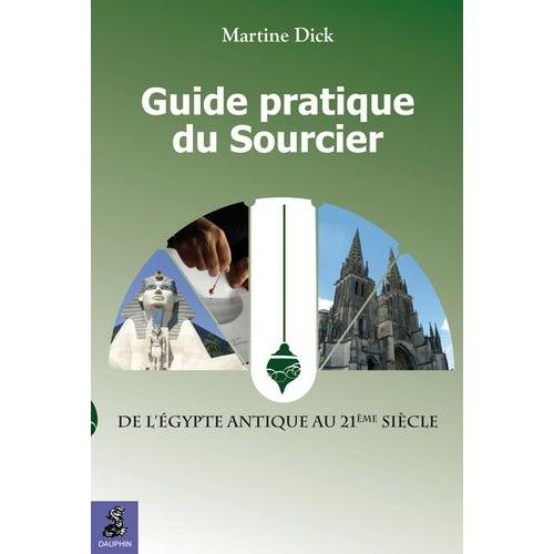 Guide Pratique Du Sourcier - De L'egypte Antique Au 21e Siècle