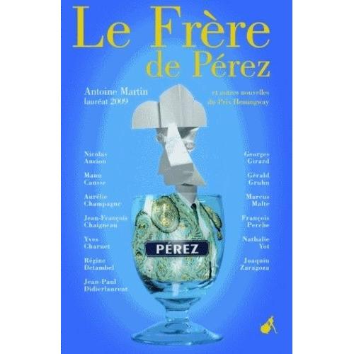 Le Frère De Pérez Et Autres Nouvelles Du Prix Hemingway 2009