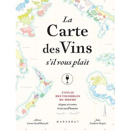 La Carte Des Vins S'il-Vous-Plaît - L'atlas Des Vignobles Du Monde - 56 Pays, 92 Cartes, 8000 D'histoire