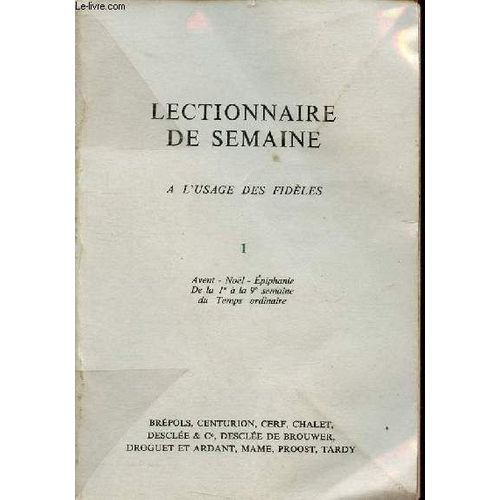 Lectionnaire De Semaine À L Usage Des Fidèles - Tome 1 : Avent Noël Épiphanie De La 1e À La 9e Semaine Du Temps Ordinaire.