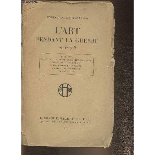 L Art Pendant La Guerre 1914-1918- Leur Art, Ce Qu Ils N Ont Pu Détruire, Les Tapisseries De Reims, Les Ruines, La Caricatures Et La Guerre, La Nouvelle Esthétique Des Batailles