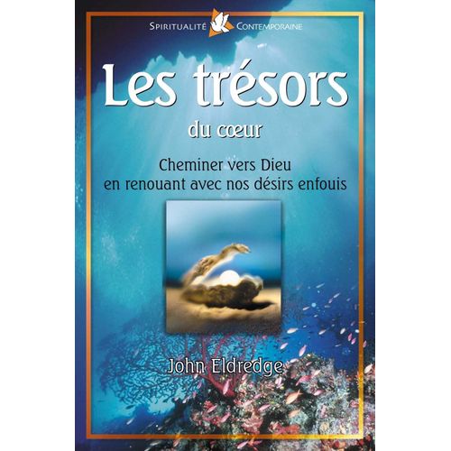 Les Trésors Du Coeur. Cheminer Vers Dieu En Renouant Avec Nos Désirs Enfouis