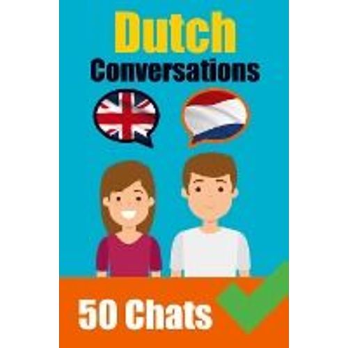 Conversations In Dutch English And Dutch Conversation Side By Side: Dutch Made Easy: A Parallel Language Journey Learn The Dutch Language
