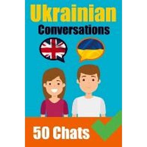 Conversations In Ukrainian English And Ukrainian Conversation Side By Side: Learn The Ukrainian Language Ukrainian Made Easy