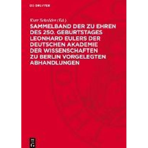 Sammelband Der Zu Ehren Des 250. Geburtstages Leonhard Eulers Der Deutschen Akademie Der Wissenschaften Zu Berlin Vorgelegten Abhandlungen