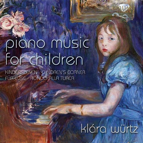 Klara Wurtz- Piano Music For Children - Beethoven - Schumann-Tchaikovsky- Debussy- Mozart-Bartok - Edition Brillant Classics - Edition ( P ) 2014 -Duree 76'04 Mn