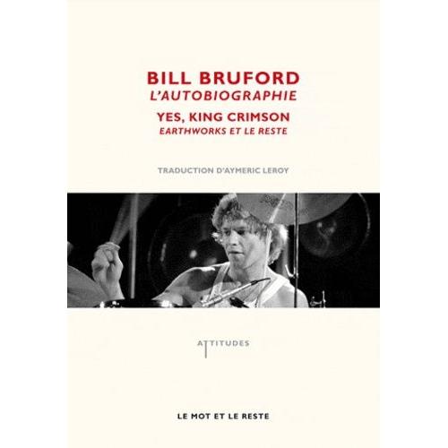 Bill Bruford, L'autobiographie - Yes, King Crimson, Earthworks Et Le Reste