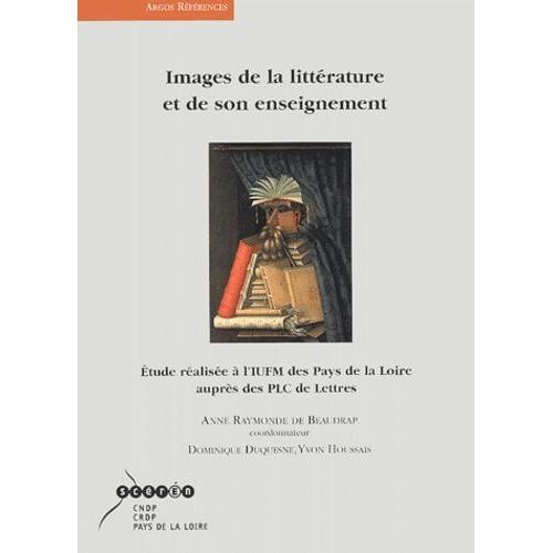 Images De La Littérature Et De Son Enseignement - Etude Réalisée À L'iufm Des Pays De La Loire Auprès Des Plc De Lettres
