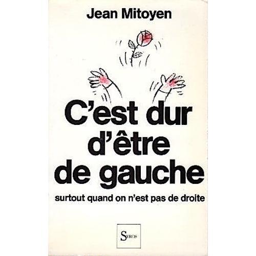 C'est Dur D'être De Gauche Surtout Quand On N'est Pas De Droite-Jean Mitoyen-Syros-1985-France-Politique-Histoire-Social