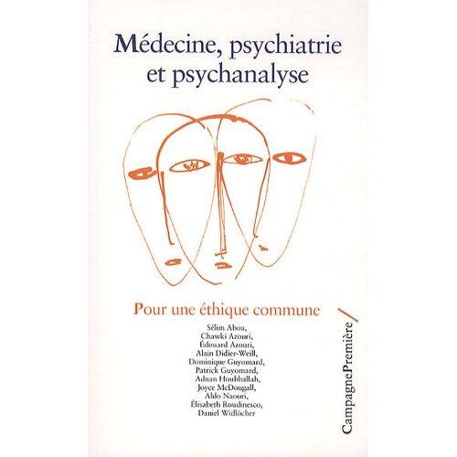 Médecine, Psychiatrie Et Psychanalyse - Pour Une Éthique Commune