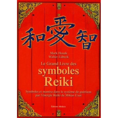 Le Grand Livre Des Symboles Reiki - Symboles Et Mantra Dans Le Système De Guérison Par L'énergie Reiki De Mikao Usui