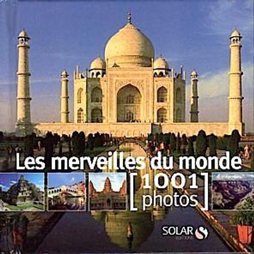 Les Merveilles Du Monde-1001 Photos-Solar 2007-Monuments-Histoire-Géographie-Architecture-