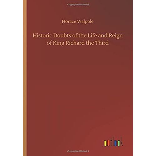 Historic Doubts Of The Life And Reign Of King Richard The Third