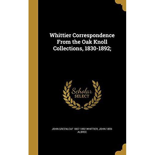 Whittier Correspondence From The Oak Knoll Collections, 1830-1892;