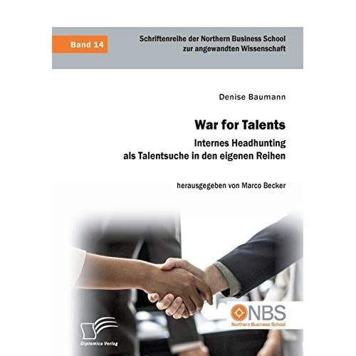 War For Talents. Internes Headhunting Als Talentsuche In Den Eigenen Reihen