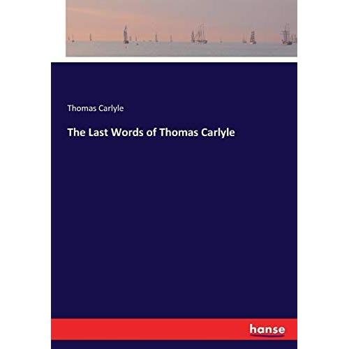 The Last Words Of Thomas Carlyle