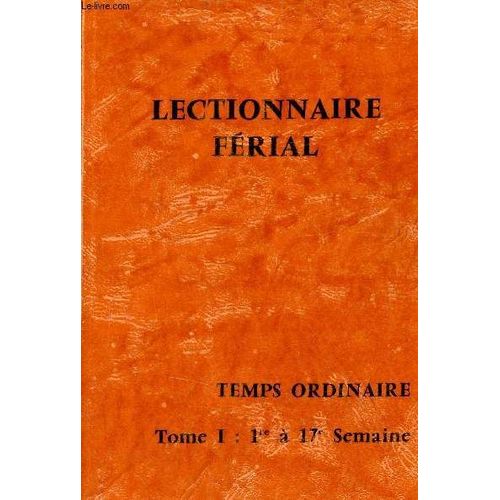 Lectionnaire Férial Du Temps Ordinaire - Tome 1 : 1re À 17e Semaine.