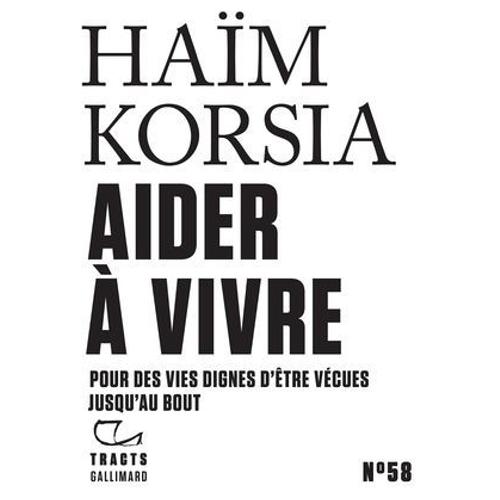 Tracts (N°58) - Aider À Vivre. Pour Des Vies Dignes D'être Vécues Jusqu'au Bout