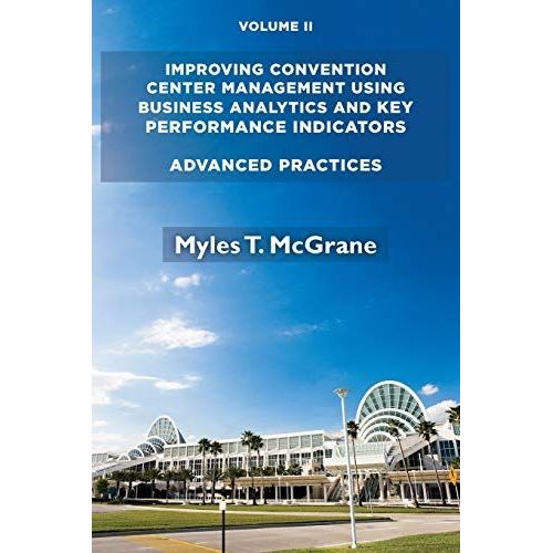 Improving Convention Center Management Using Business Analytics And Key Performance Indicators, Volume Ii