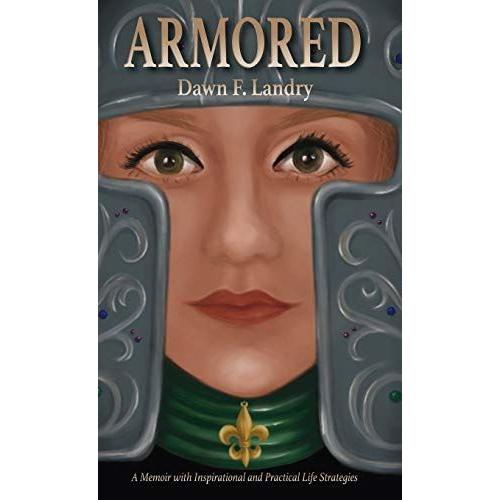 Armored: A Memoir With Inspirational And Practical Life Strategies