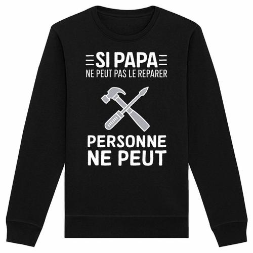 Sweat "Si Papa Ne Peut Pas Le Re?Parer" - Unisexe - Confectionné En France - Coton 100% Bio - Cadeau Anniversaire Papa Original Rigolo