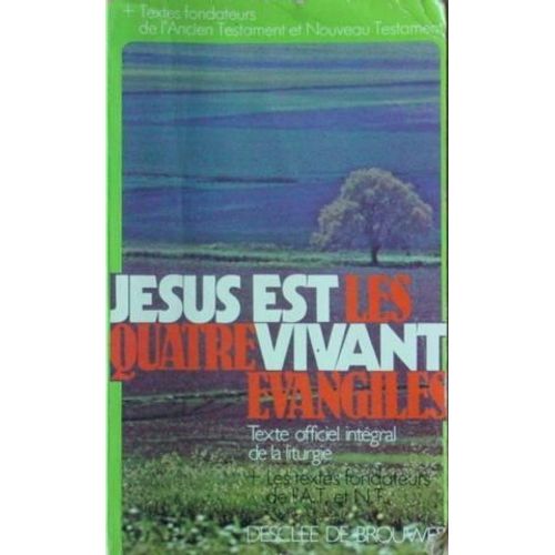 Jésus Est Vivant - Les Quatre Évangiles Dans Leur Intégralité, Avec Les Textes Fondateurs De L'ancien Testament, Les Textes Fondateurs Du Nouveau Testament, Des Actes Des Apôtres À...