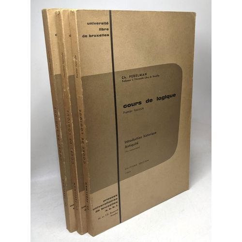 Cours De Logique - Fascicules 1 2 Et 3: Intro. Histo. Antiquité + Intro. Histo. Moyen Age Et Temps Modernes + Logique Formelle Et Théorie De L'argumentation - 8e Édition
