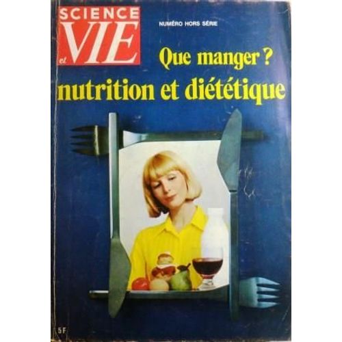 Science Et Vie / Hors-Série N° 99 ( Juin 1972) - Que Manger? Nutrition Et Diététique