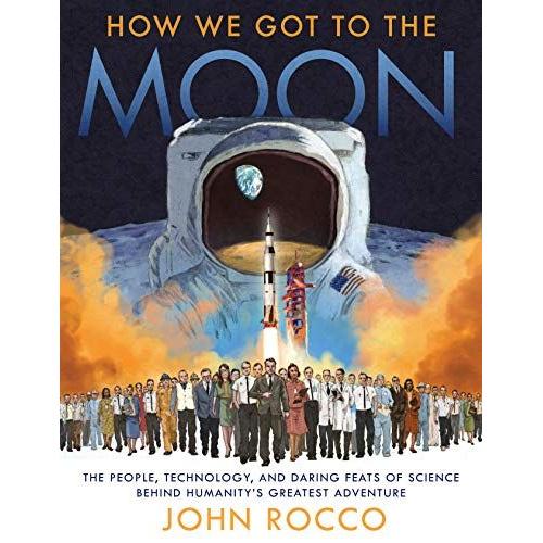 How We Got To The Moon: The People, Technology, And Daring Feats Of Science Behind Humanity's Greatest Adventure