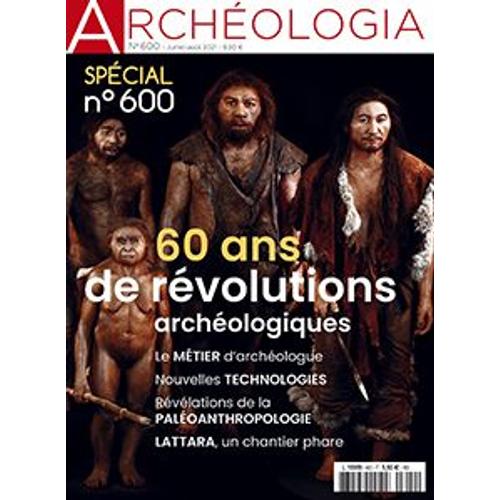 Archéologia N° Spécial 600 60 Ans De Révolutions Archéologiques