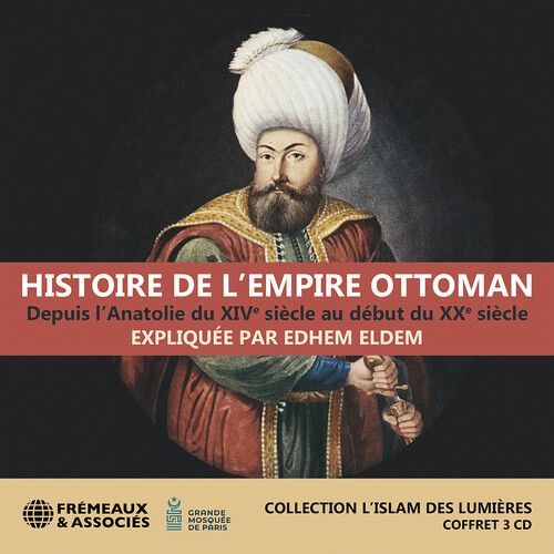 Edhem Eldem - Eldem: Histoire De L¿Empire Ottoman, Depuis L¿Anatolie Du Xive Siecle Au Debut Du Xxe Siecle (Collection L¿Islam Des Lumieres) [Compact Discs]