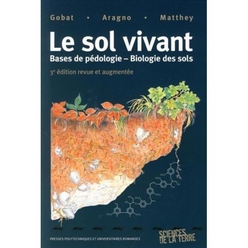 Le Sol Vivant - Bases De Pédologie, Biologie Des Sols