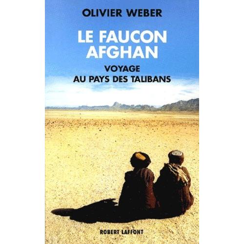 Le Faucon Afghan - Un Voyage Au Royaume Des Talibans