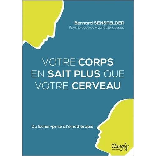 Votre Corps En Sait Plus Que Votre Cerveau - Du Lâcher-Prise À L'eïnothérapie