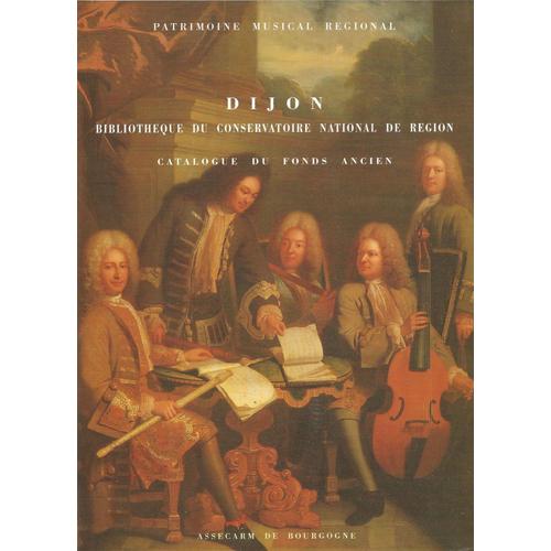 Patrimoine Musical Régional ## Dijon / Bibliothèque Du Conservatoire National De Dijon / Catalogue Du Fonds Ancien