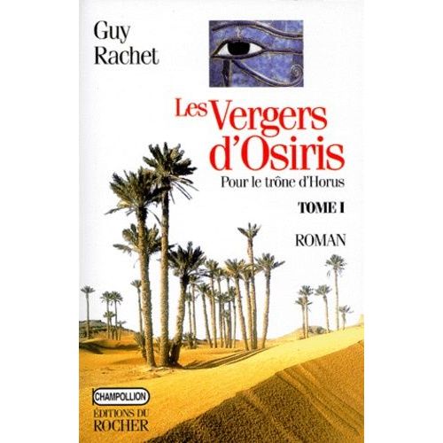 Les Vergers D'osiris Tome 1 - Pour Le Trône D'horus - Autobiographie D'un Ancien Égyptien