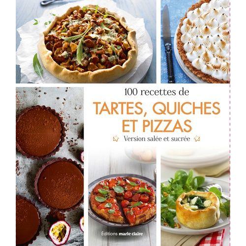 100 Recettes De Tartes, Quiches Et Pizzas - Version Salée Et Sucrée