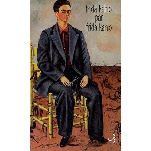 Frida Kahlo Par Frida Kahlo - Ecrits
