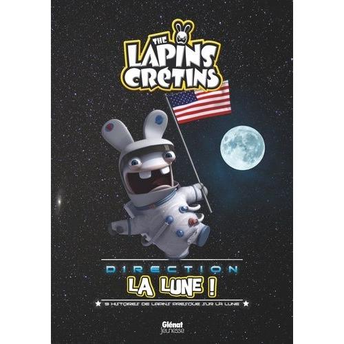 Les Lapins Crétins Direction La Lune ! - 9 Histoires De Lapins Presques Sur La Lune