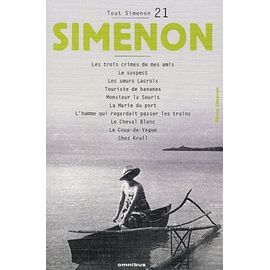 Tout Simenon Tome 21 : Les Trois Crimes De Mes Amis - Le Suspect - Les Soeurs Lacroix - Touriste De Bananes - Monsieur La Souris - La Marie Du Port - L'homme Qui Regardait Passer Les Trains...