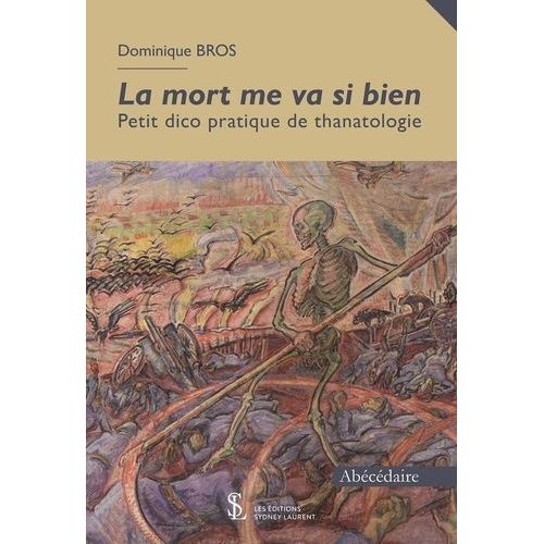 La Mort Me Va Si Bien - Petit Dico Pratique De Thanatologie