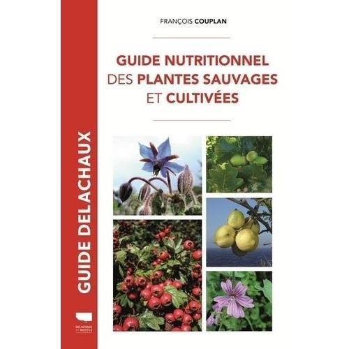Guide Nutritionnel Des Plantes Sauvages Et Cultivées