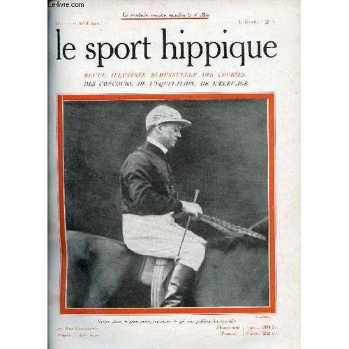 Le Sport Hippique N°1 22 Avril 1921 - Le Cheval D Armes Par Le Général De Lagarenne - La Loi De 1874 Et La Crise De L Élevage Par Baron Gasquet - Gazette Fantaisiste Du Turf Par Chut - Le Concours(...)