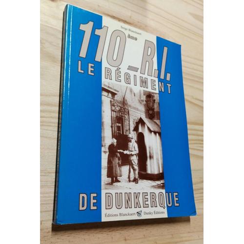 110e R I , Le Régiment De Dunkerque Par Serge Blanckaert, Dunky Éditions