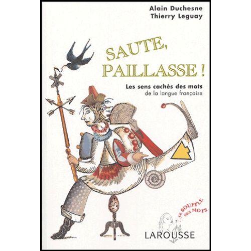 Saute, Paillasse - Les Sens Cachés Des Mots De La Langue Française