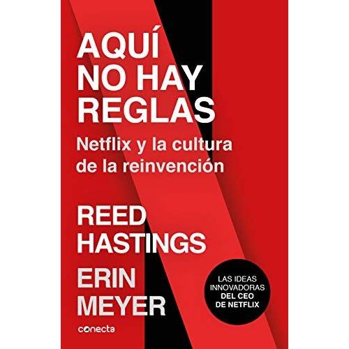 Aquí No Hay Reglas: Netflix Y La Cultura De La Reinvención / No Rules Rules: Netflix And The Culture Of Reinvention